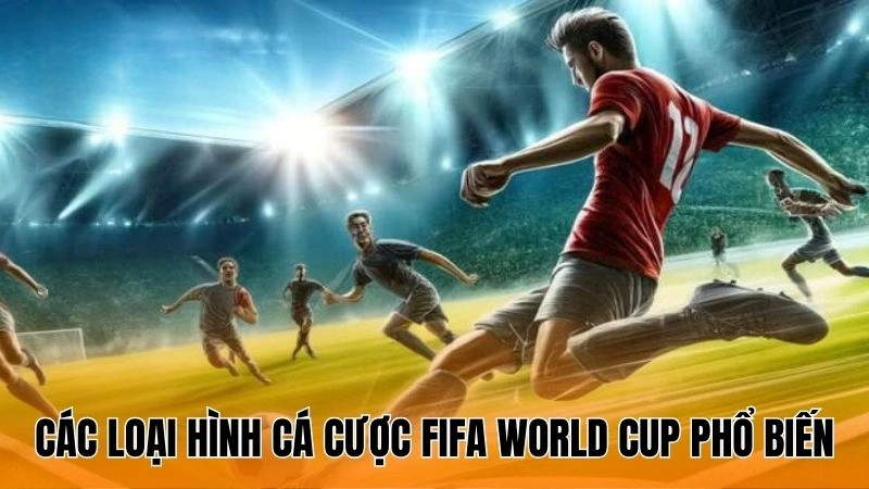 Các loại hình cá cược FIFA World Cup phổ biến