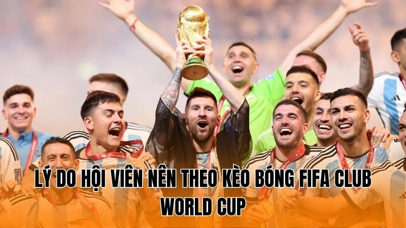 Lý do hội viên nên theo kèo bóng FIFA Club World Cup Lý do hội viên nên theo kèo bóng FIFA Club World Cup