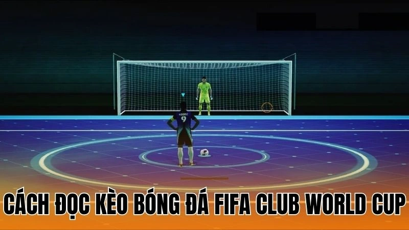 Cách đọc kèo bóng đá FIFA Club World Cup