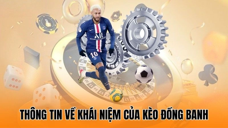 Thông tin sơ lược về khái niệm của kèo đồng banh