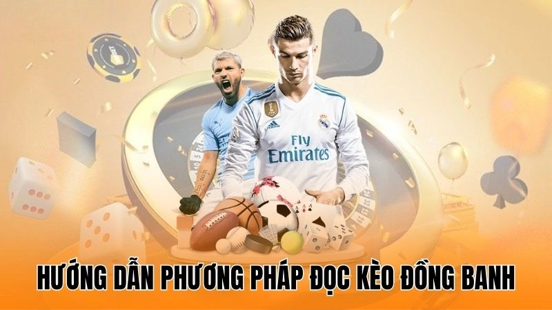 Hướng dẫn những phương pháp đọc kèo đồng banh cho người mới