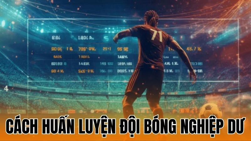Cách Huấn Luyện Đội Bóng Nghiệp Dư