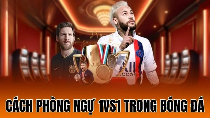 Cách phòng ngự 1vs1 trong bóng đá
