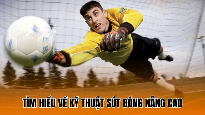 Tìm hiểu về kỹ thuật sút bóng nâng cao