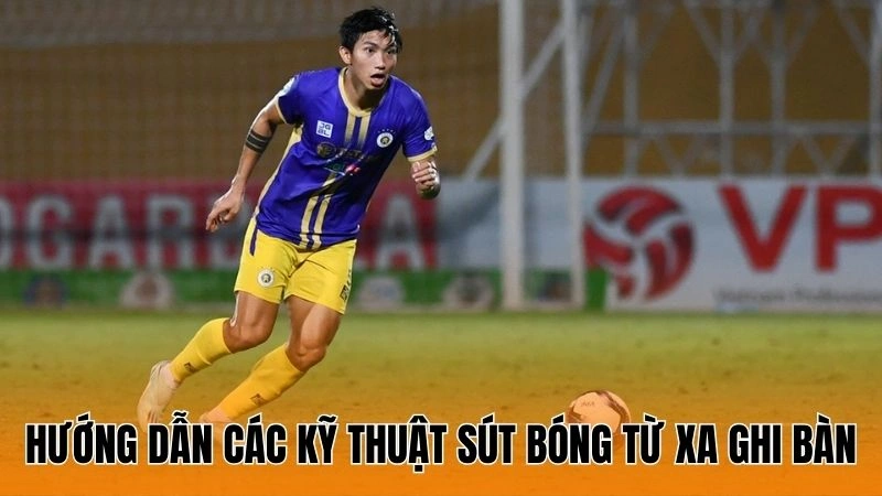 Hướng dẫn các kỹ thuật sút bóng từ xa ghi bàn Hướng dẫn các kỹ thuật sút bóng từ xa ghi bàn