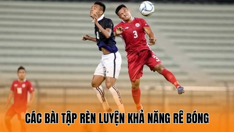 Các bài tập rèn luyện khả năng rê bóng cho cầu thủ