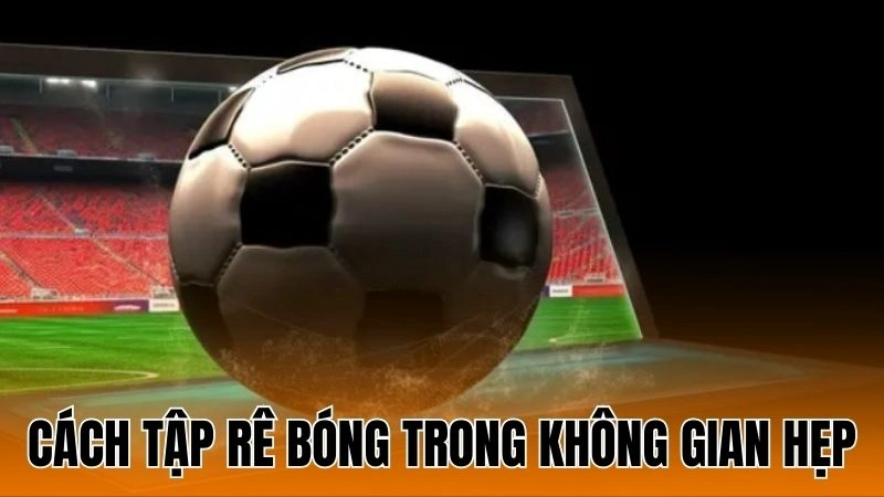 Cách Tập Rê Bóng Trong Không Gian Hẹp