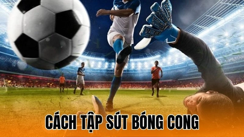Cách Tập Sút Bóng Cong