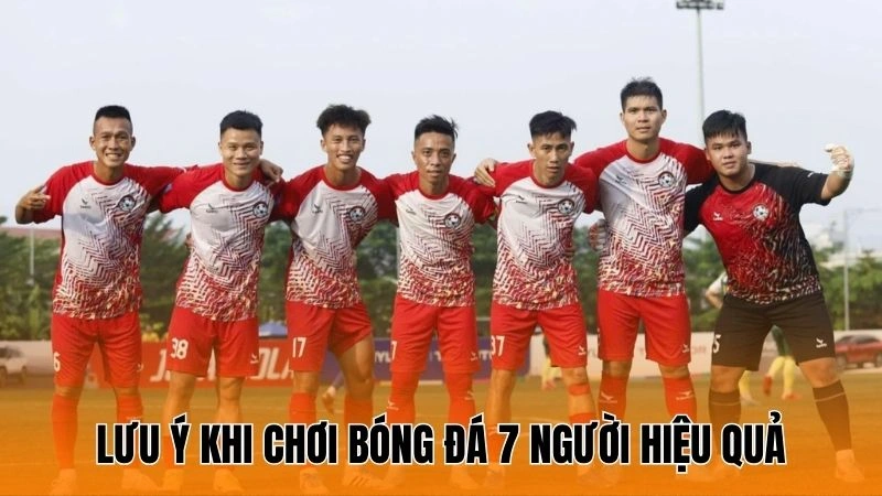Lưu ý khi chơi bóng đá 7 người hiệu quả Lưu ý khi chơi bóng đá 7 người hiệu quả