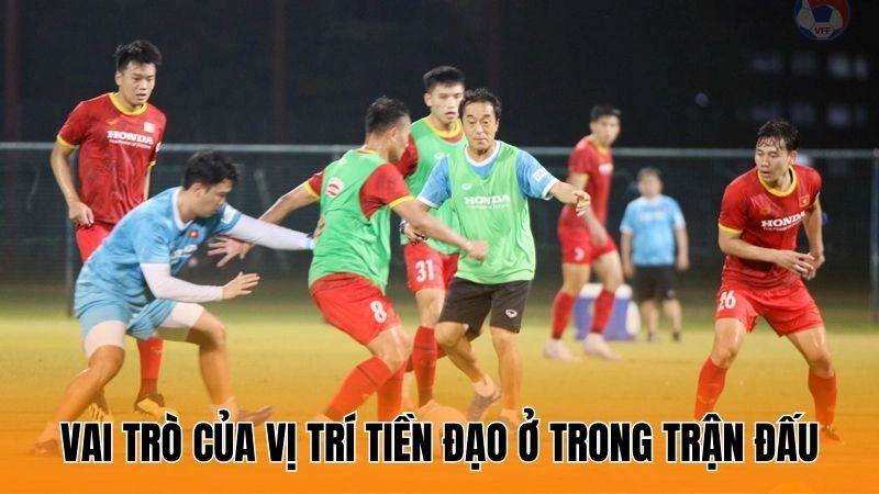 Vai trò của vị trí tiền đạo ở trong trận đấu Vai trò của vị trí tiền đạo ở trong trận đấu
