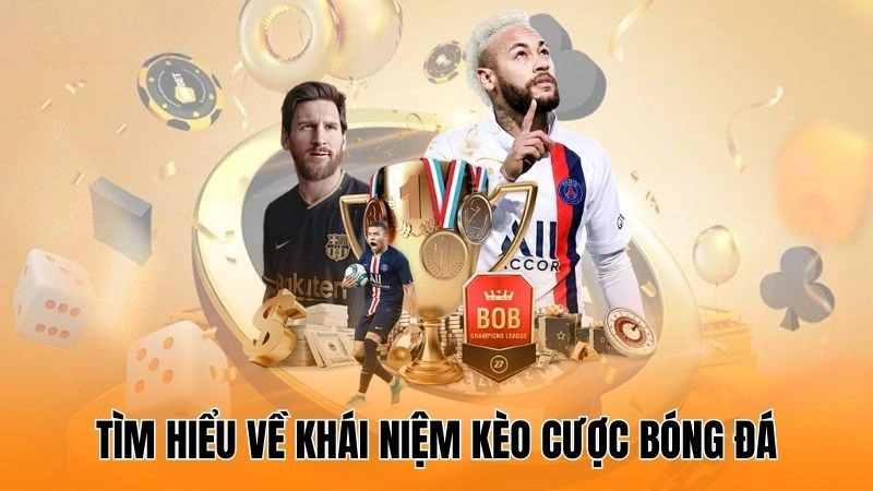 Tìm hiểu về khái niệm kèo cược bóng đá Tìm hiểu về khái niệm kèo cược bóng đá