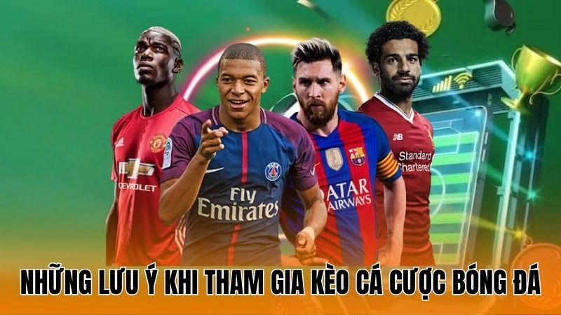 Những lưu ý cần nhớ khi tham gia kèo cá cược bóng đá Những lưu ý cần nhớ khi tham gia kèo cá cược bóng đá