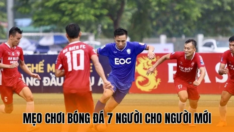Mẹo chơi bóng đá 7 người cho người mới Mẹo chơi bóng đá 7 người cho người mới