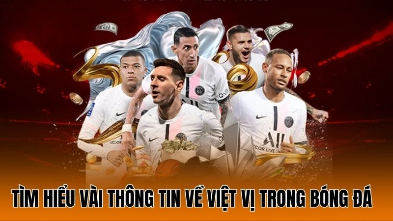 Tìm hiểu vài thông tin về khái niệm việt vị trong bóng đá Tìm hiểu vài thông tin về khái niệm việt vị trong bóng đá