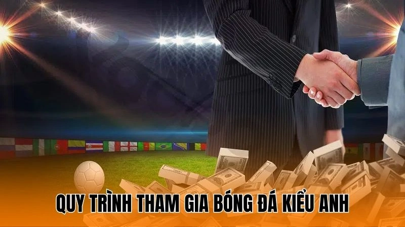 Hướng dẫn quy trình tham gia bóng đá kiểu Anh