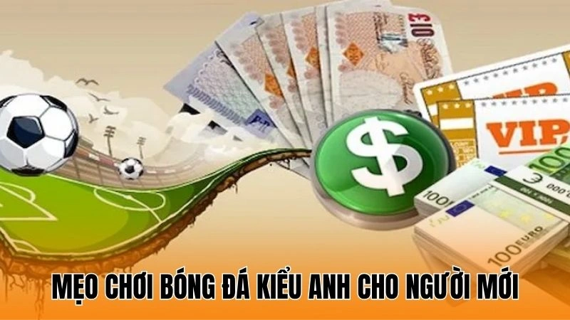 Mẹo chơi bóng đá kiểu Anh cho người mới