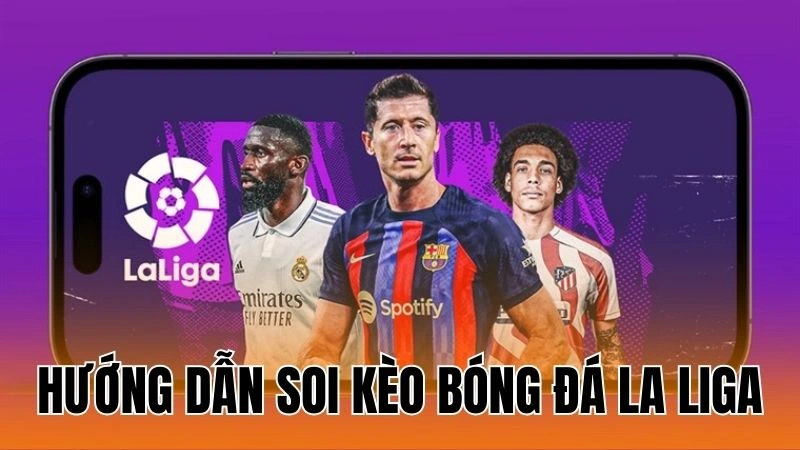Soi Kèo Bóng Đá La Liga