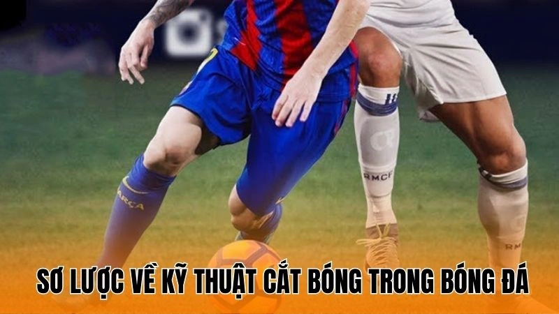 Thông tin sơ lược về kỹ thuật cắt bóng trong bóng đá