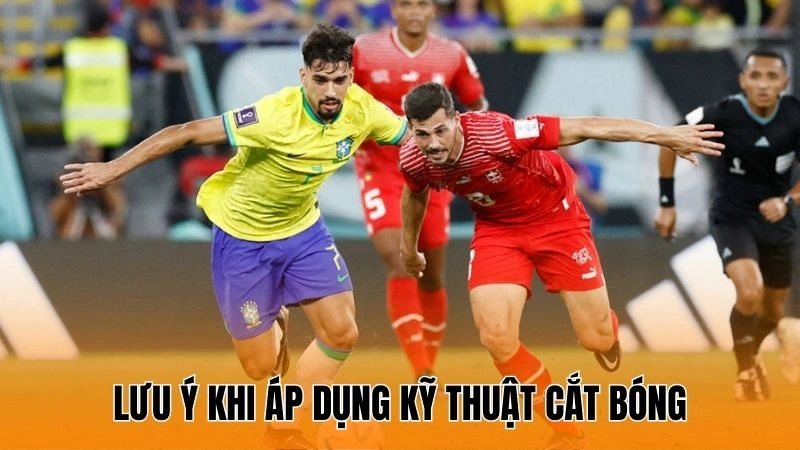 Lưu ý khi áp dụng kỹ thuật cắt bóng