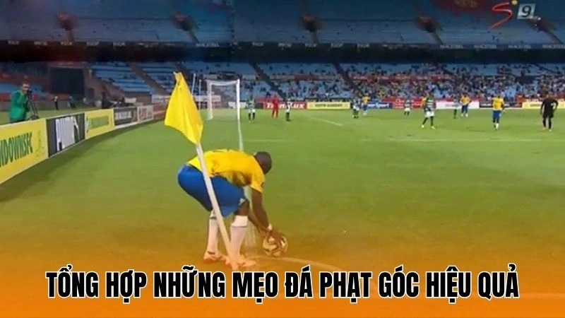 Tổng hợp những mẹo đá phạt góc hiệu quả Tổng hợp những mẹo đá phạt góc hiệu quả