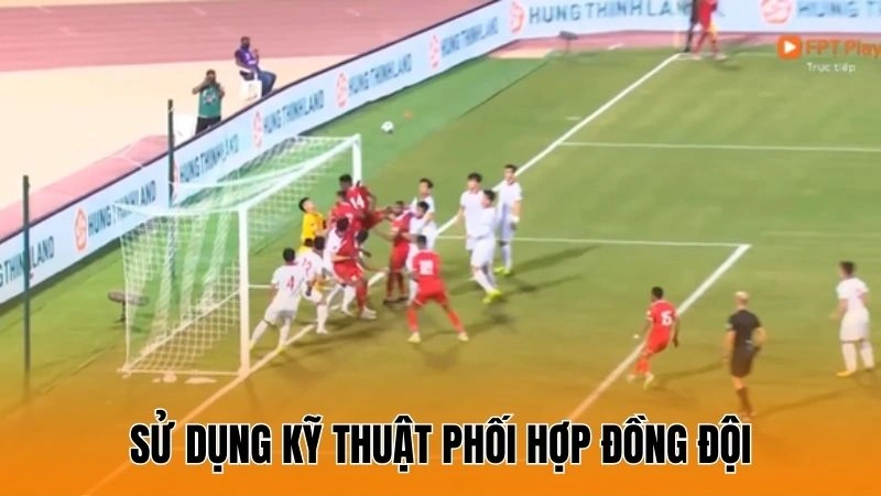 Sử dụng kỹ thuật phối hợp đồng đội Sử dụng kỹ thuật phối hợp đồng đội