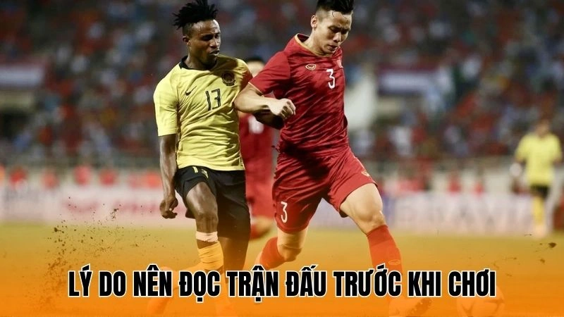 Lý do người chơi nên đọc trận đấu trước khi chơi Lý do người chơi nên đọc trận đấu trước khi chơi
