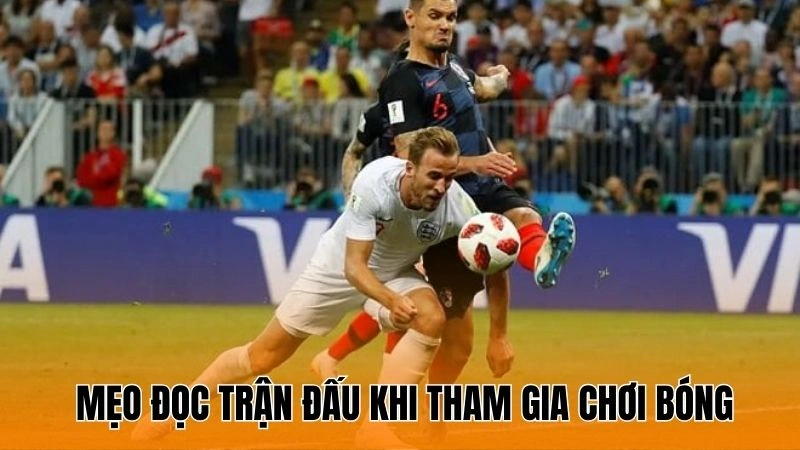 Những mẹo đọc trận đấu khi tham gia chơi bóng Những mẹo đọc trận đấu khi tham gia chơi bóng