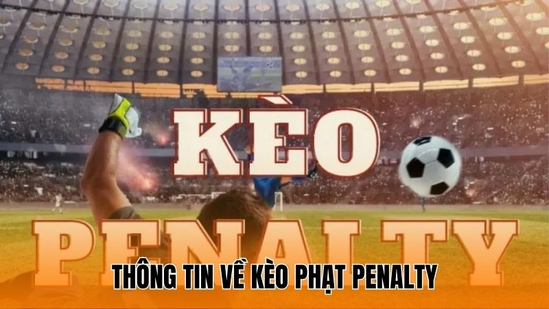 Thông tin về kèo phạt Penalty Thông tin về kèo phạt Penalty