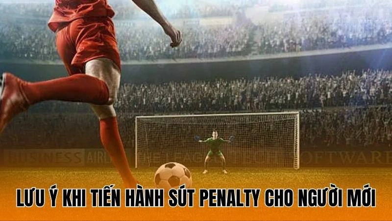 Lưu ý khi tiến hành sút penalty cho người mới Lưu ý khi tiến hành sút penalty cho người mới