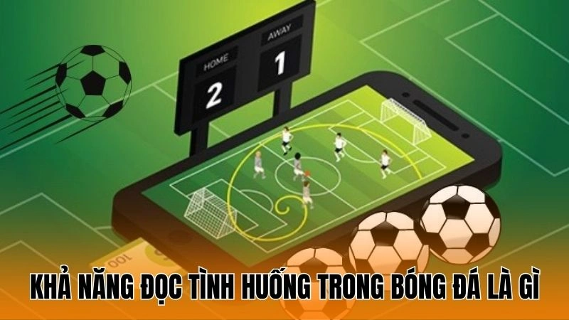 Khả năng đọc tình huống trong bóng đá nghĩa là gì