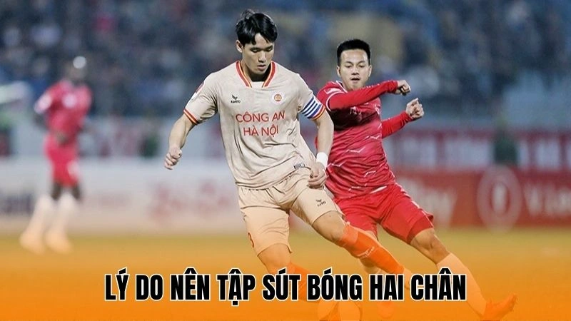 Lý do nên tập sút bóng hai chân Lý do nên tập sút bóng hai chân