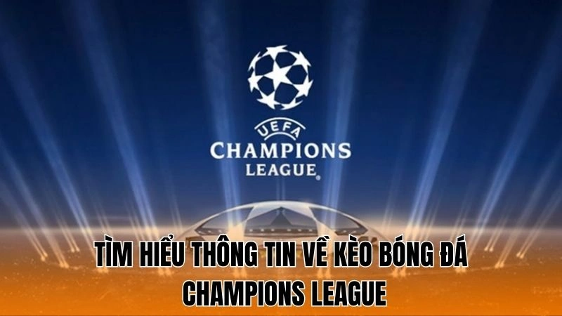Tìm hiểu thông tin về kèo bóng đá Champions League Tìm hiểu thông tin về kèo bóng đá Champions League