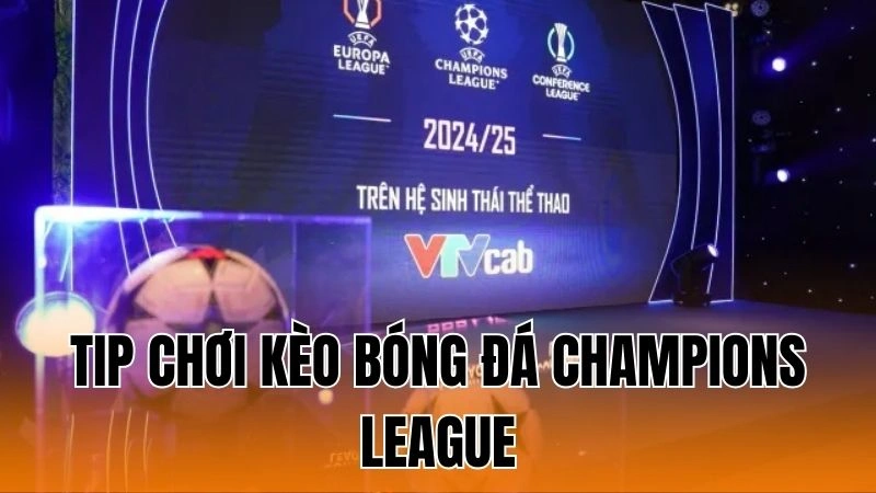 Tip Chơi Kèo Bóng Đá Champions League