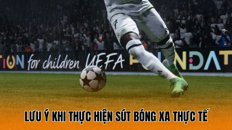 Lưu ý khi thực hiện sút bóng xa thực tế